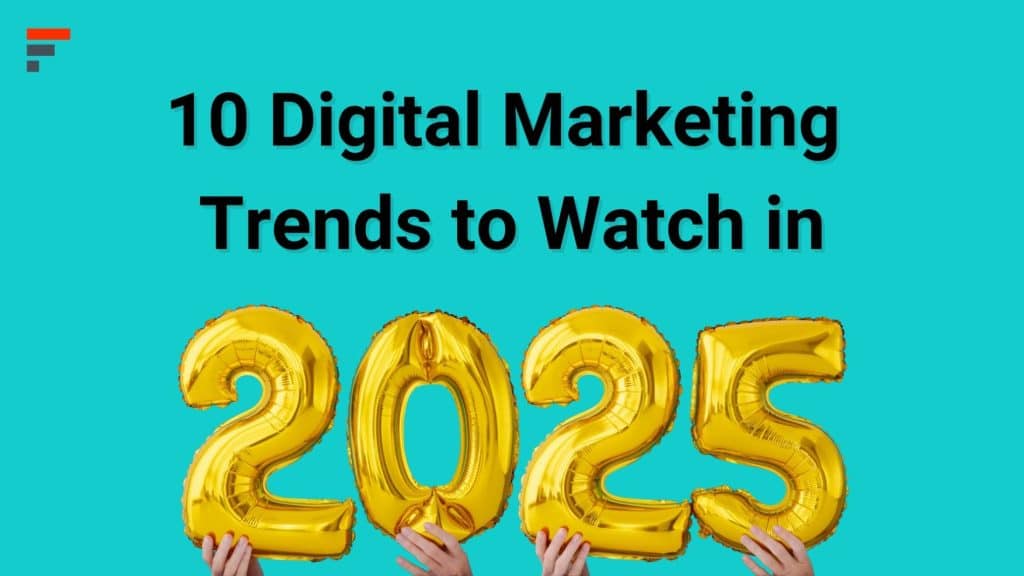 Blue background with text saying "10 Digital Marketing Trends to Watch in 2025" with balloons spelling out 2025.